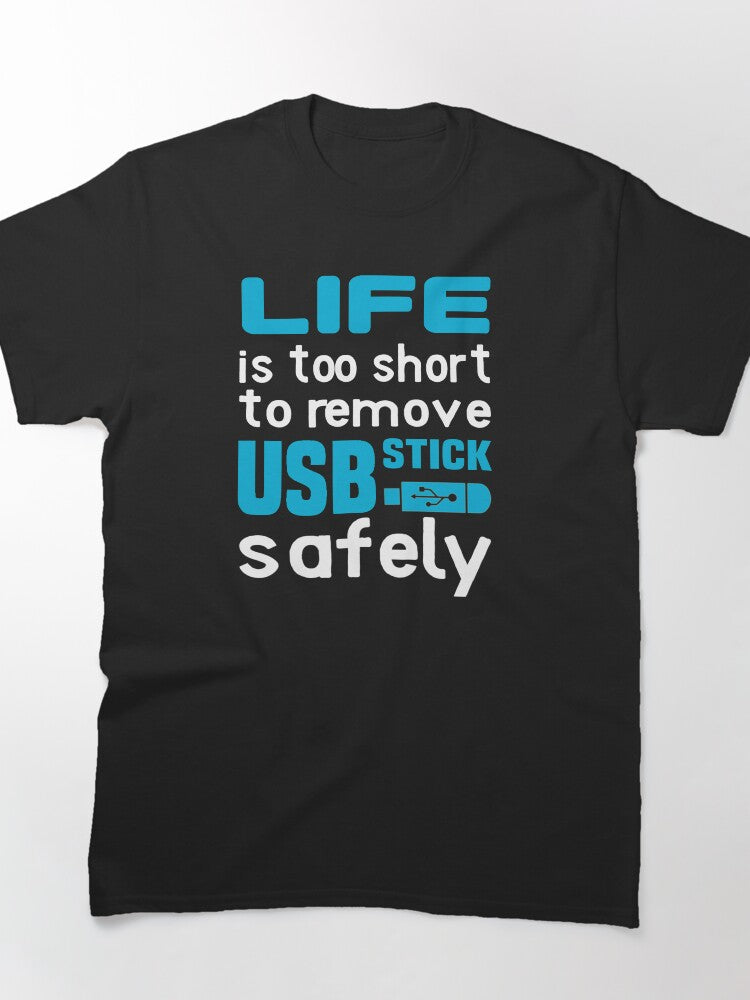 Life is too short to Remove USB Funny Black- Classic T-Shirt