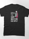 Life Is Too Short To Remove USB Safely (color white) Classic T-Shirt