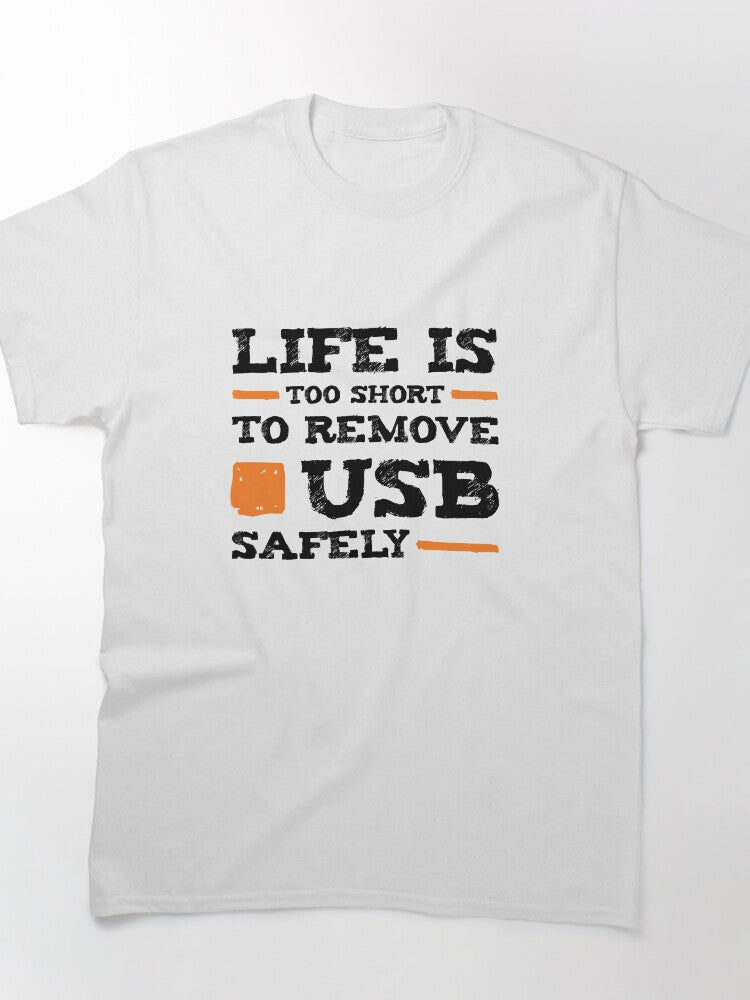 Life is too short to remove USB safely | For Nerds Classic T-Shirt