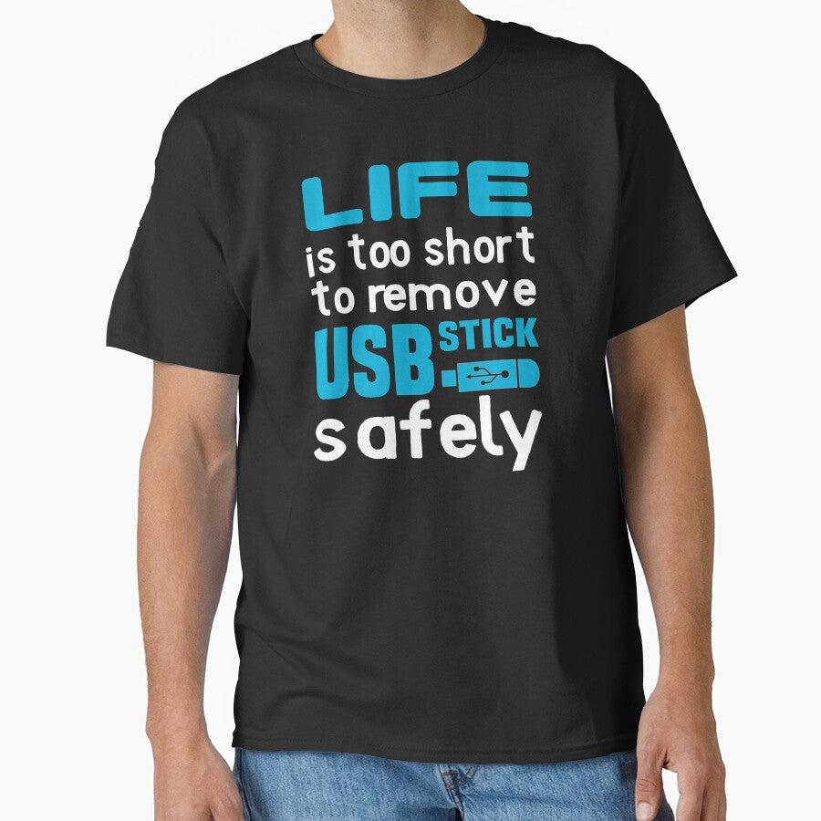 Life is too short to Remove USB Funny Black- Classic T-Shirt