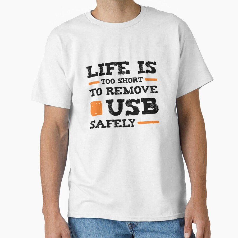 Life is too short to remove USB safely | For Nerds Classic T-Shirt